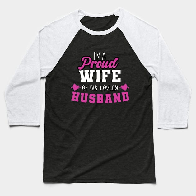 Proud Wife of My Lovely Husband - Romantic Love & Appreciation Tee Baseball T-Shirt by DefineWear